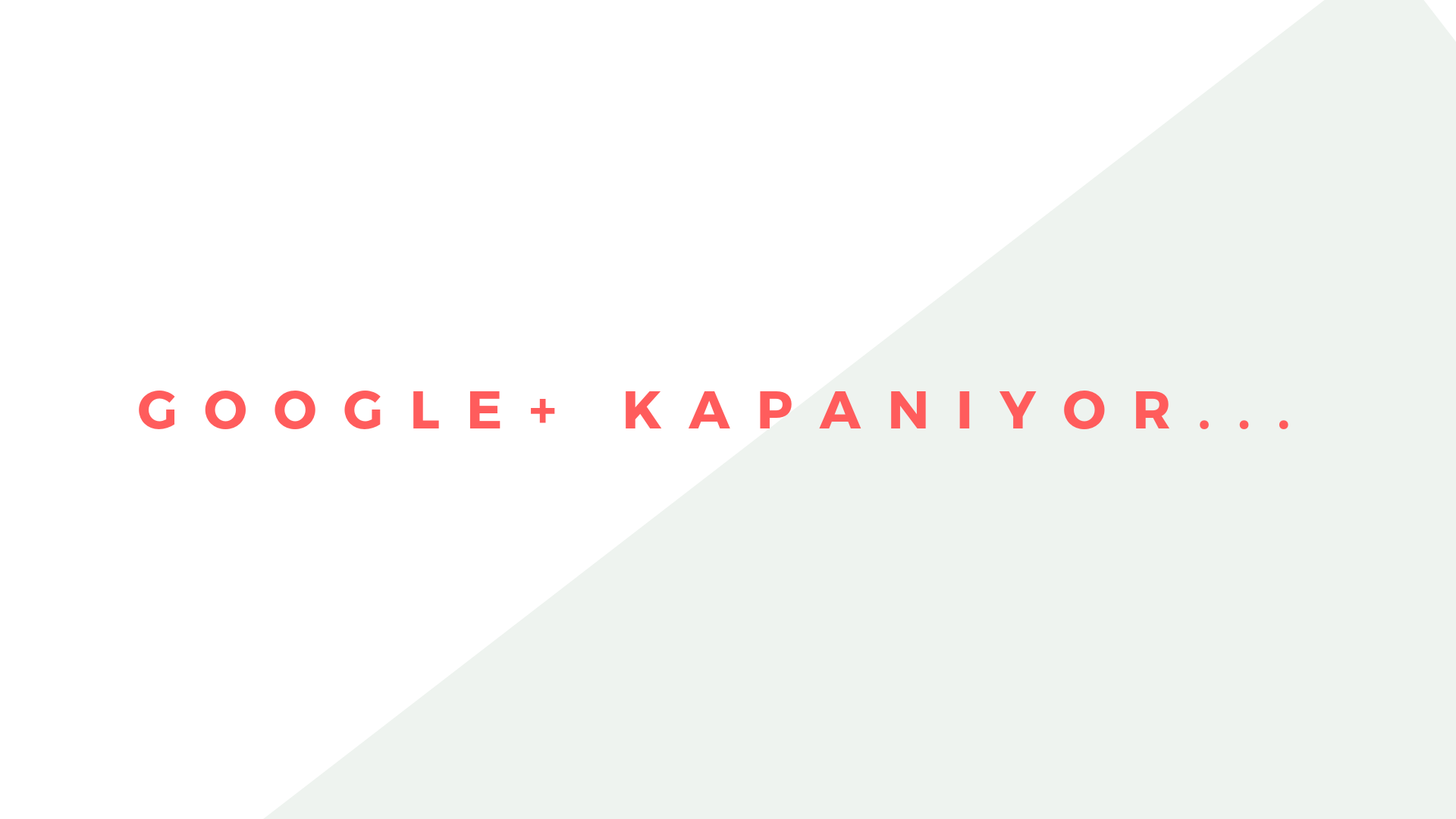 Google Plus Kapanıyor...