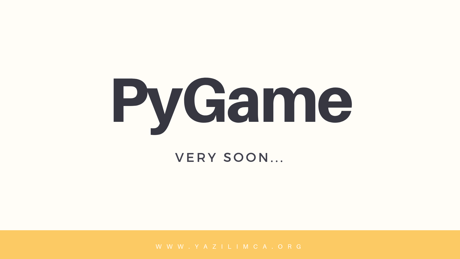 PyGame Serisi Çok Yakında...